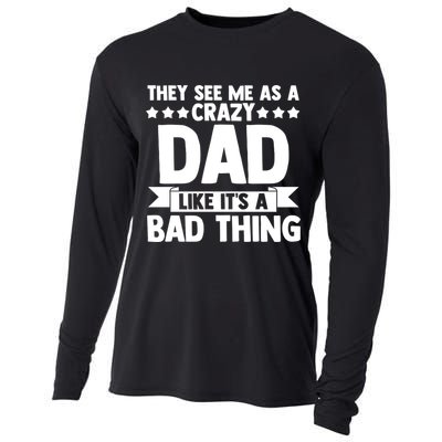 They See Me As A Crazy Dad Like Its A Bad Thing Father Dad Cute Gift Cooling Performance Long Sleeve Crew