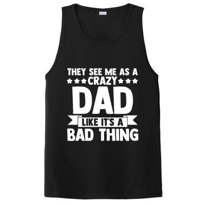 They See Me As A Crazy Dad Like Its A Bad Thing Father Dad Cute Gift PosiCharge Competitor Tank