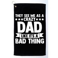 They See Me As A Crazy Dad Like Its A Bad Thing Father Dad Cute Gift Golf Towel