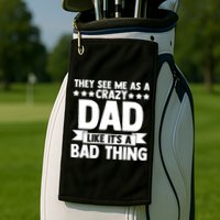 They See Me As A Crazy Dad Like Its A Bad Thing Father Dad Cute Gift Golf Towel