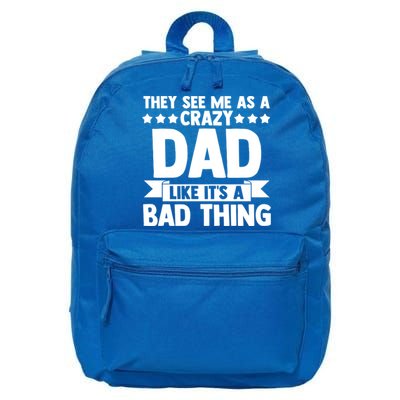 They See Me As A Crazy Dad Like Its A Bad Thing Father Dad Cute Gift 16 in Basic Backpack