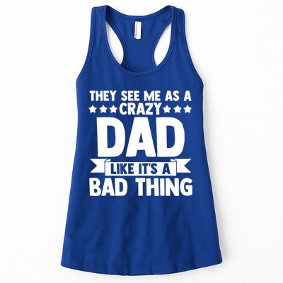 They See Me As A Crazy Dad Like Its A Bad Thing Father Dad Cute Gift Womens Tank Top