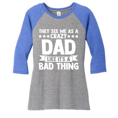 They See Me As A Crazy Dad Like Its A Bad Thing Father Dad Cute Gift Women's Tri-Blend 3/4-Sleeve Raglan Shirt