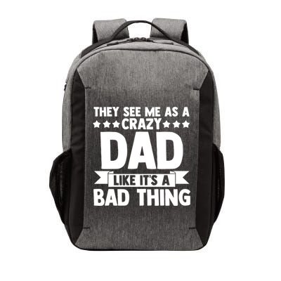 They See Me As A Crazy Dad Like Its A Bad Thing Father Dad Cute Gift Vector Backpack