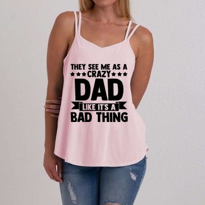 They See Me As A Crazy Dad Like Its A Bad Thing Father Dad Cute Gift Women's Strappy Tank