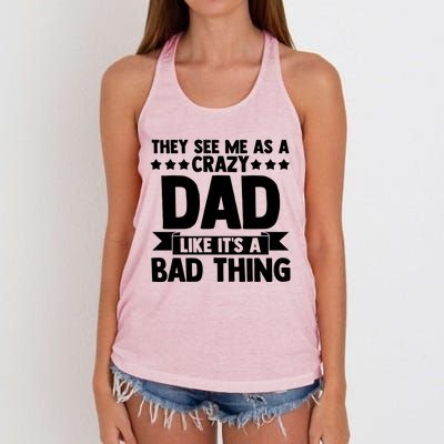 They See Me As A Crazy Dad Like Its A Bad Thing Father Dad Cute Gift Women's Knotted Racerback Tank