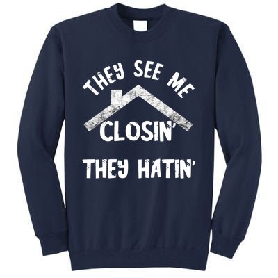 They See Me Closin' They Hatin' Realtor Real Estate Agent Tall Sweatshirt