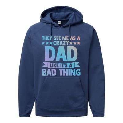 They See Me As A Crazy Dad Like Its A Bad Thing Father Dad Great Gift Performance Fleece Hoodie