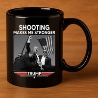 Trump Shooting Makes Me Stronger Shooting 11oz C Handle Ceramic Mug