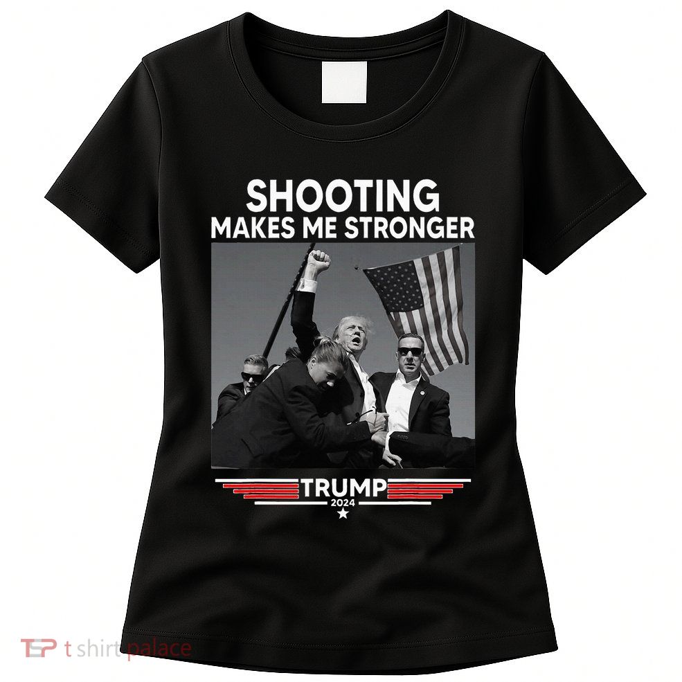 Trump Shooting Makes Me Stronger Shooting Womens T-Shirt