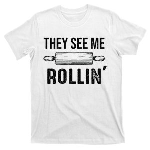 They See Me Rollin Funny Love Baking Rolling Pin Bakers T-Shirt