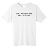 The Smallest Man Who Ever Lived Tall Fusion ChromaSoft Performance T-Shirt