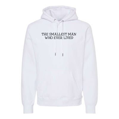 The Smallest Man Who Ever Lived Premium Hoodie