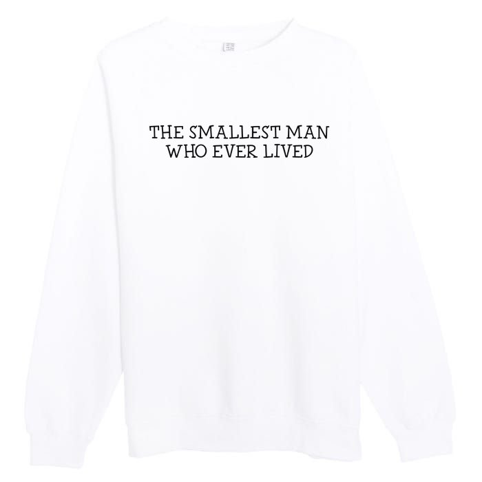 The Smallest Man Who Ever Lived Premium Crewneck Sweatshirt