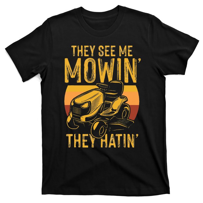 They See Me Mowing They Hattin Lawn Joke T-Shirt