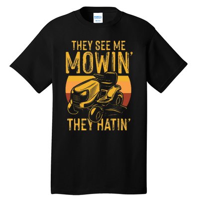 They See Me Mowing They Hattin Lawn Joke Tall T-Shirt