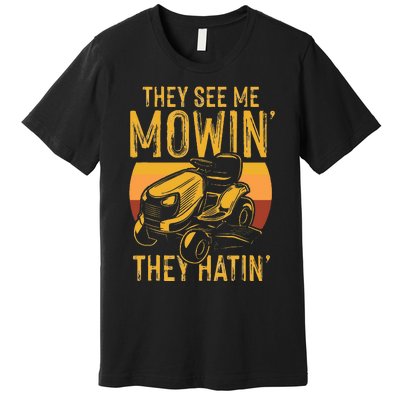 They See Me Mowing They Hattin Lawn Joke Premium T-Shirt