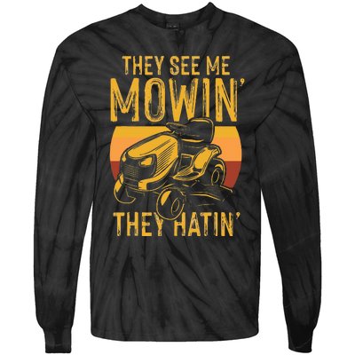 They See Me Mowing They Hattin Lawn Joke Tie-Dye Long Sleeve Shirt