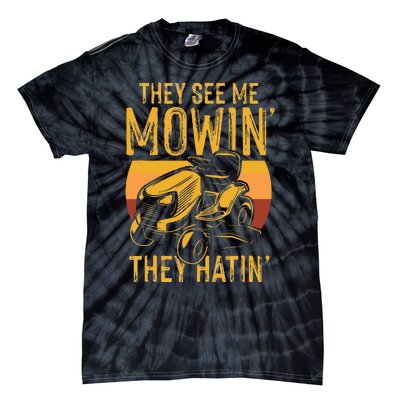 They See Me Mowing They Hattin Lawn Joke Tie-Dye T-Shirt