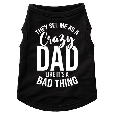 They See Me As A Crazy Dad Like Its A Bad Thing Daddy Gift Doggie Tank
