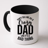 They See Me As A Crazy Dad Like Its A Bad Thing Daddy Gift Mug