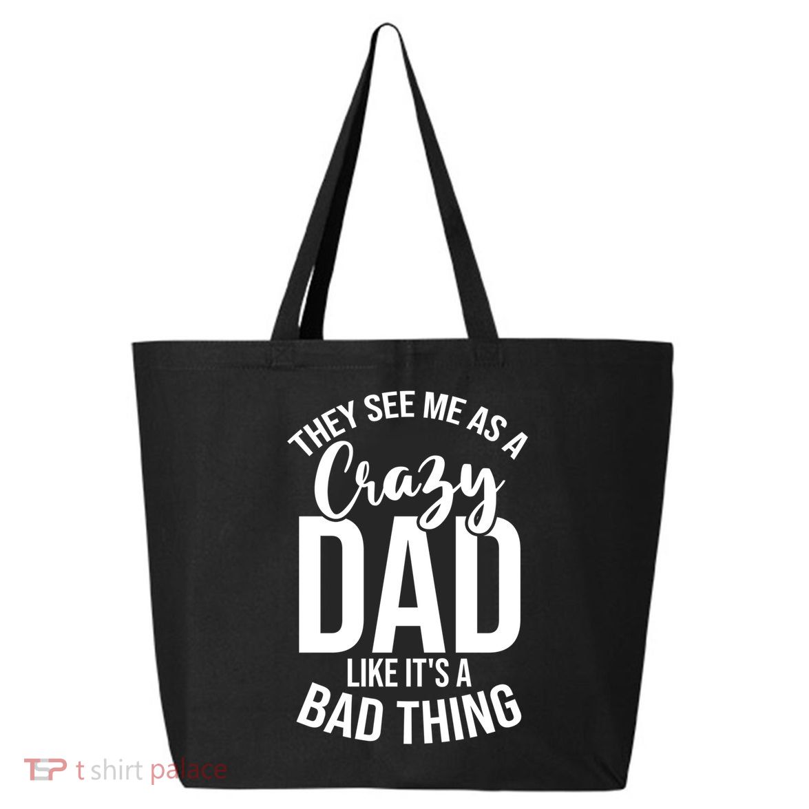 They See Me As A Crazy Dad Like Its A Bad Thing Daddy Gift 25L Jumbo Tote