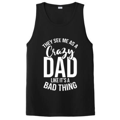 They See Me As A Crazy Dad Like Its A Bad Thing Daddy Gift PosiCharge Competitor Tank