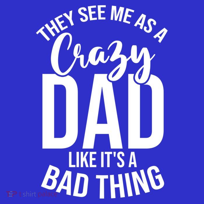 They See Me As A Crazy Dad Like Its A Bad Thing Daddy Gift Tall T-Shirt