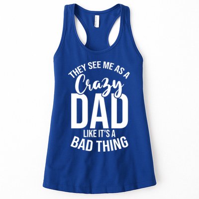 They See Me As A Crazy Dad Like Its A Bad Thing Daddy Gift Womens Tank Top