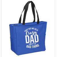 They See Me As A Crazy Dad Like Its A Bad Thing Daddy Gift Zip Tote Bag