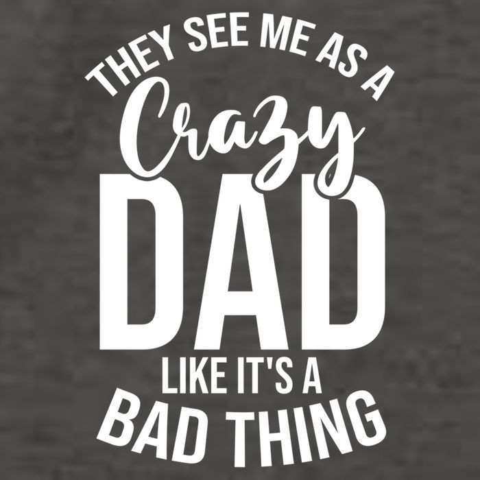 They See Me As A Crazy Dad Like Its A Bad Thing Daddy Gift Vector Backpack