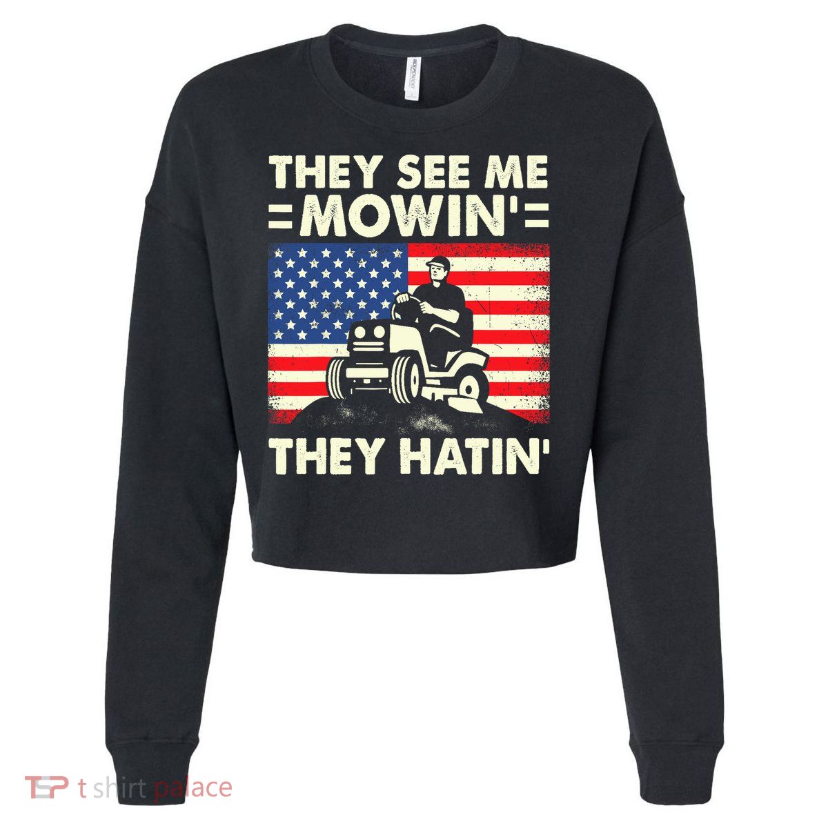 They See Me Mowing They Hatin Funny Lawn Mowing Cropped Pullover Crew