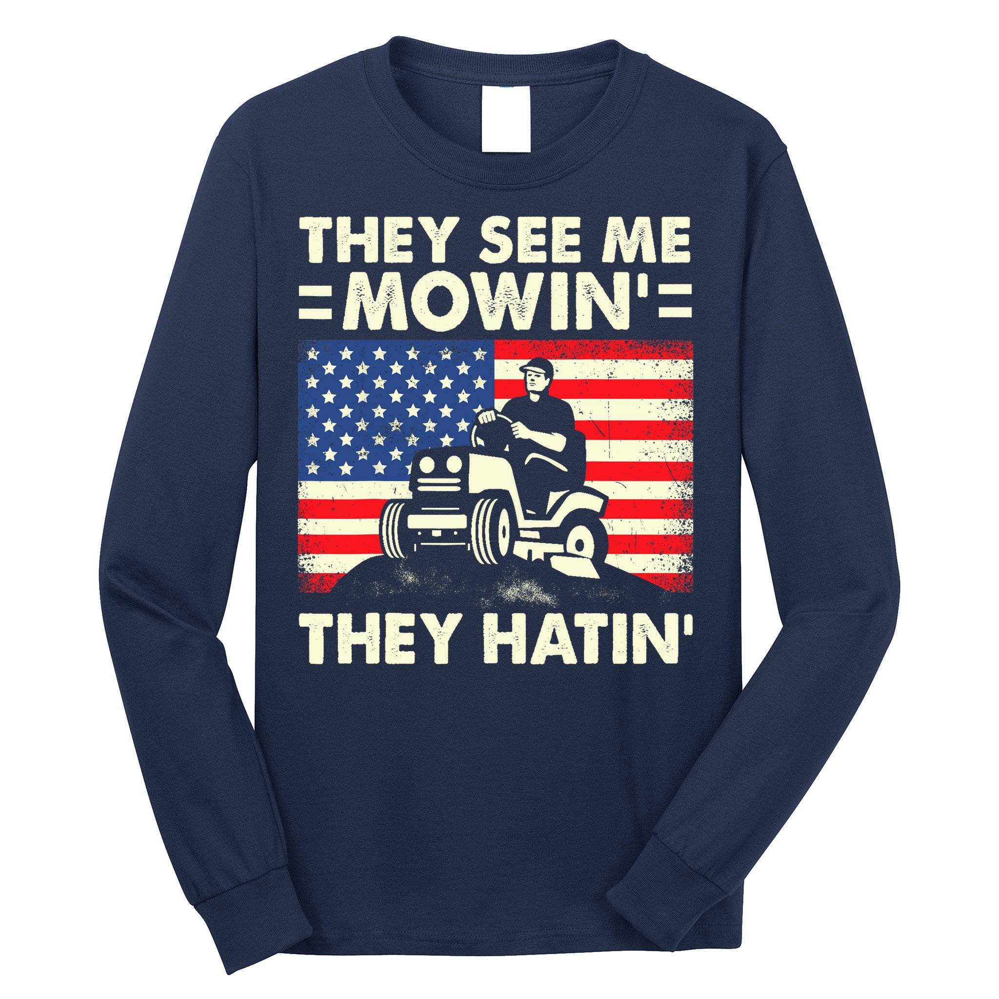 They See Me Mowing They Hatin Funny Lawn Mowing Long Sleeve Shirt