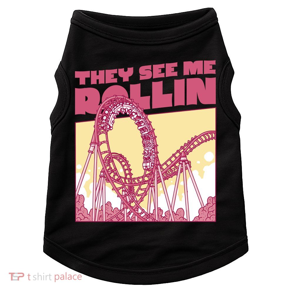 They See Me Rollin Funny Roller Coaster Doggie Tank