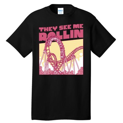 They See Me Rollin Funny Roller Coaster Tall T-Shirt