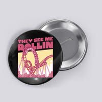 They See Me Rollin Funny Roller Coaster Button