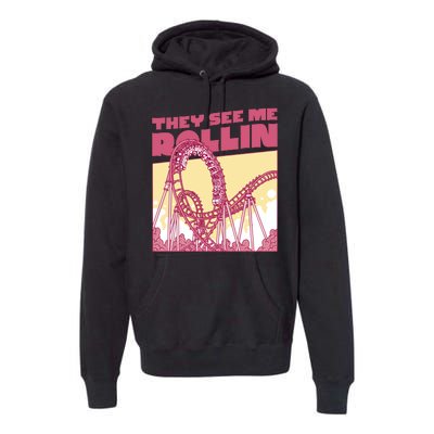 They See Me Rollin Funny Roller Coaster Premium Hoodie