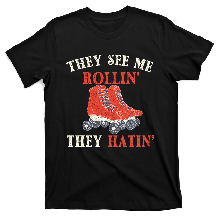 They See Me Rollin They Hatin Roller Skating Skate Skater T-Shirt