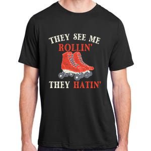 They See Me Rollin They Hatin Roller Skating Skate Skater Adult ChromaSoft Performance T-Shirt