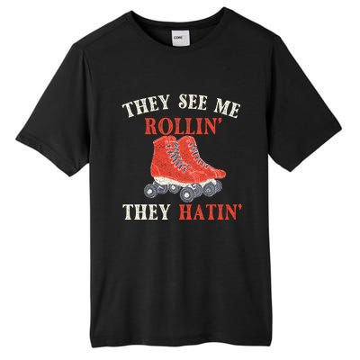 They See Me Rollin They Hatin Roller Skating Skate Skater Tall Fusion ChromaSoft Performance T-Shirt