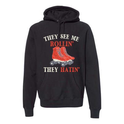 They See Me Rollin They Hatin Roller Skating Skate Skater Premium Hoodie