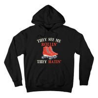 They See Me Rollin They Hatin Roller Skating Skate Skater Tall Hoodie