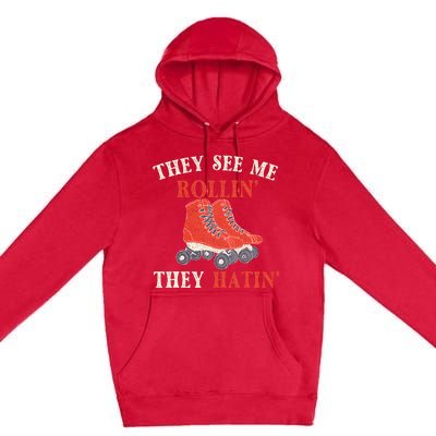 They See Me Rollin They Hatin Roller Skating Skate Skater Premium Pullover Hoodie