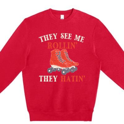 They See Me Rollin They Hatin Roller Skating Skate Skater Premium Crewneck Sweatshirt