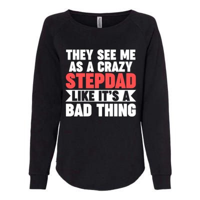 They See Me As A Crazy Stepdad Stepdad Gift Womens California Wash Sweatshirt