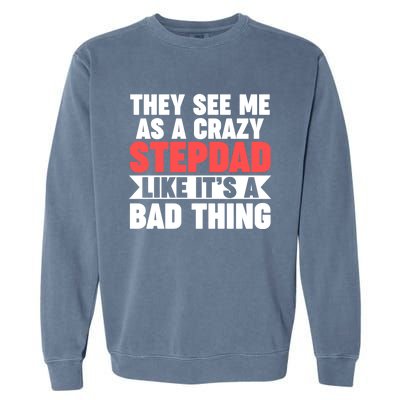 They See Me As A Crazy Stepdad Stepdad Gift Garment-Dyed Sweatshirt