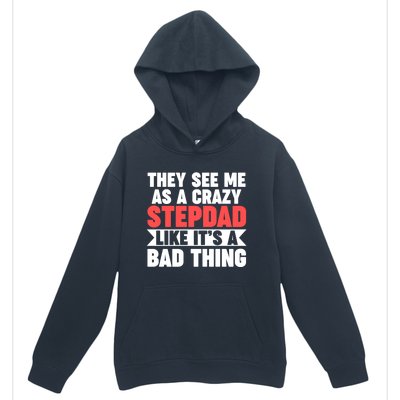 They See Me As A Crazy Stepdad Stepdad Gift Urban Pullover Hoodie