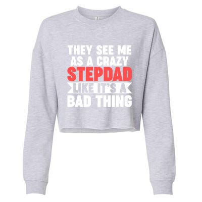 They See Me As A Crazy Stepdad Stepdad Gift Cropped Pullover Crew