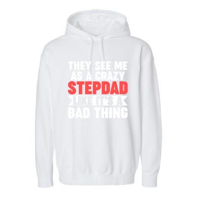 They See Me As A Crazy Stepdad Stepdad Gift Garment-Dyed Fleece Hoodie