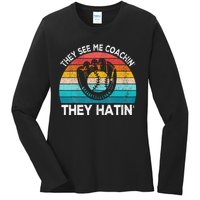 They See Me Coachin Softball Coach Softball Team Coach Ladies Long Sleeve Shirt